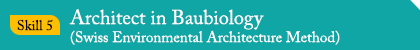 Skill 5. Architect in Baubiology (Swiss Environmental Architecture Method)